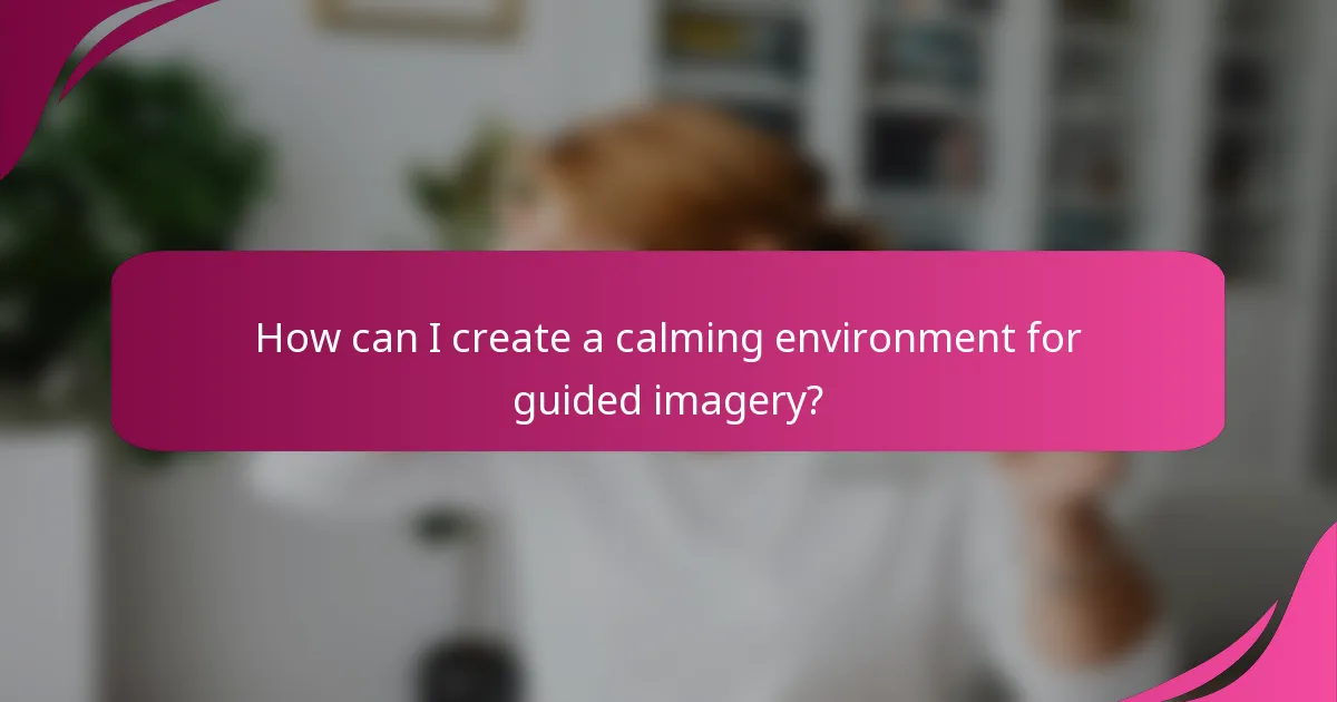 How can I create a calming environment for guided imagery?