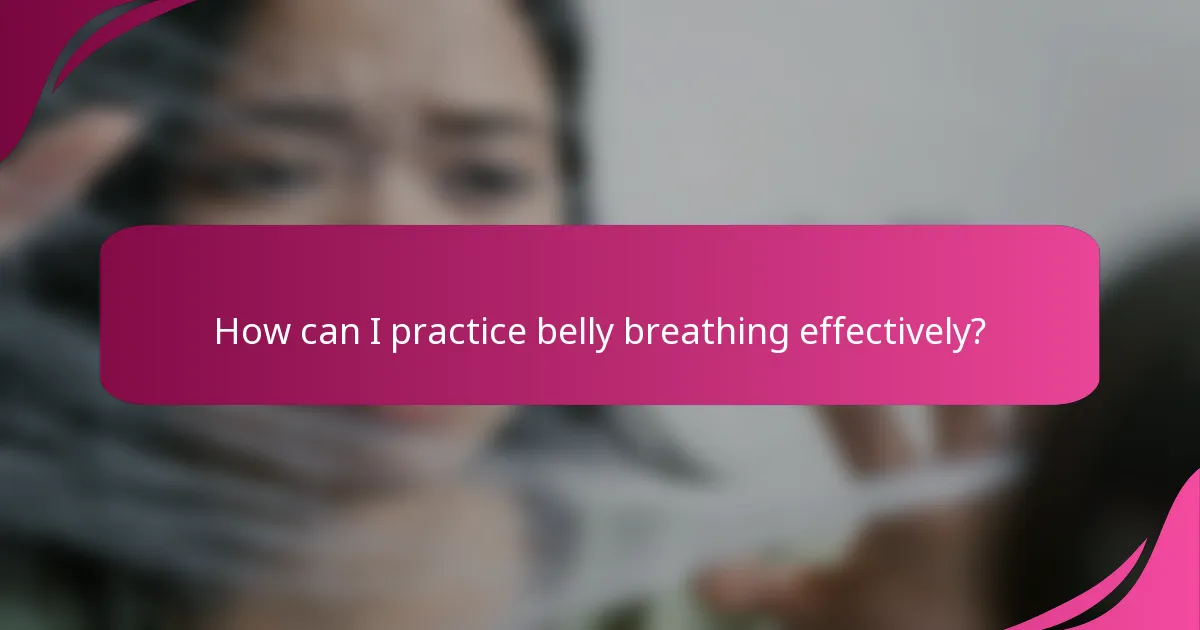 How can I practice belly breathing effectively?