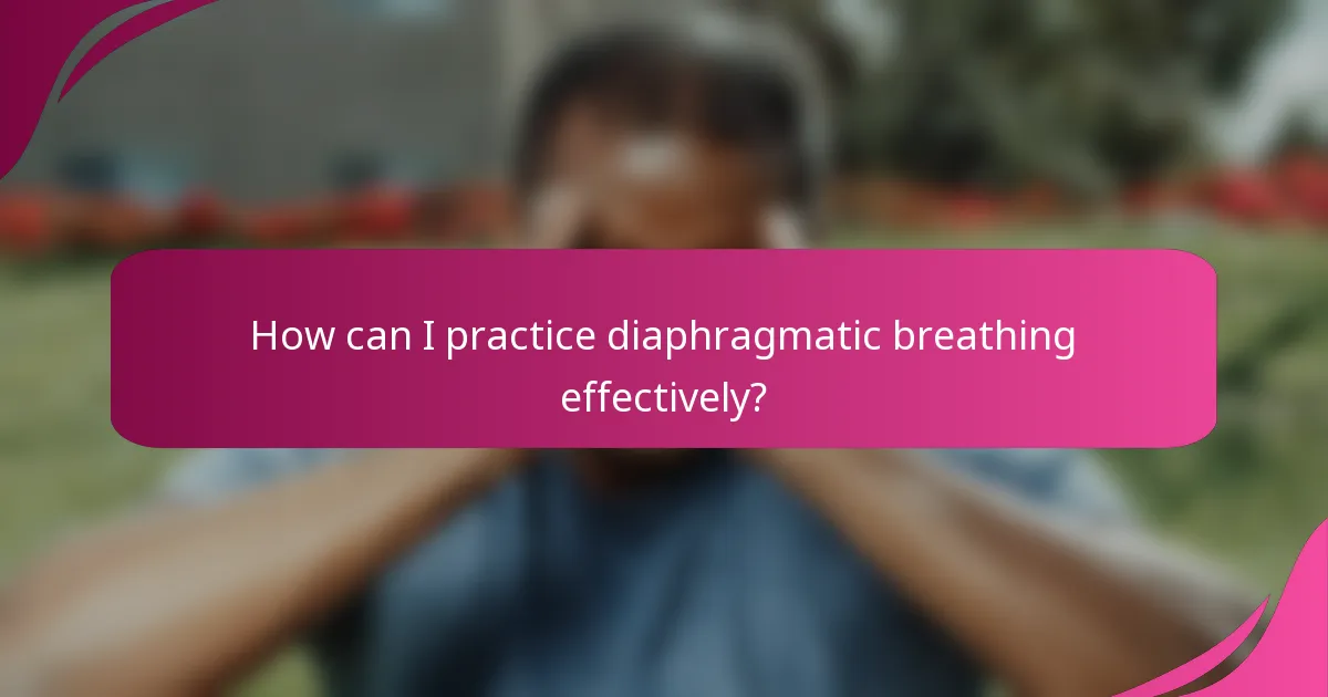 How can I practice diaphragmatic breathing effectively?