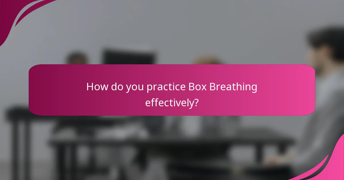 How do you practice Box Breathing effectively?