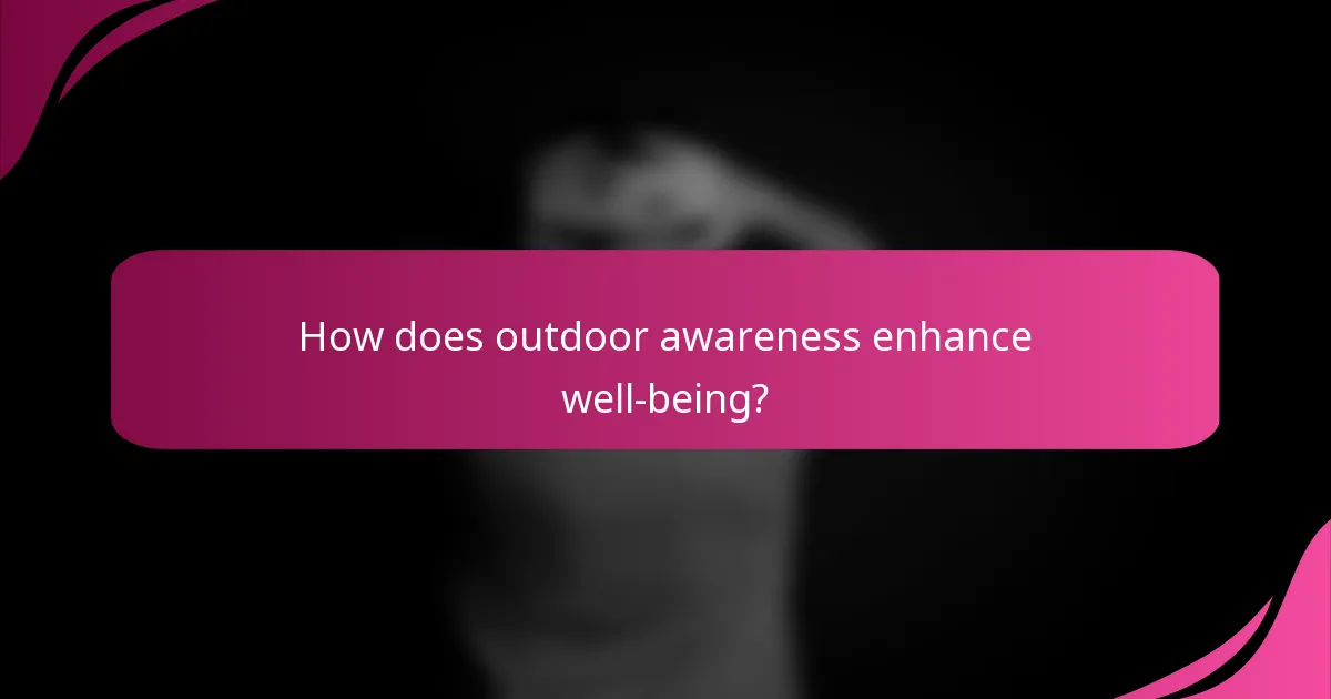 How does outdoor awareness enhance well-being?