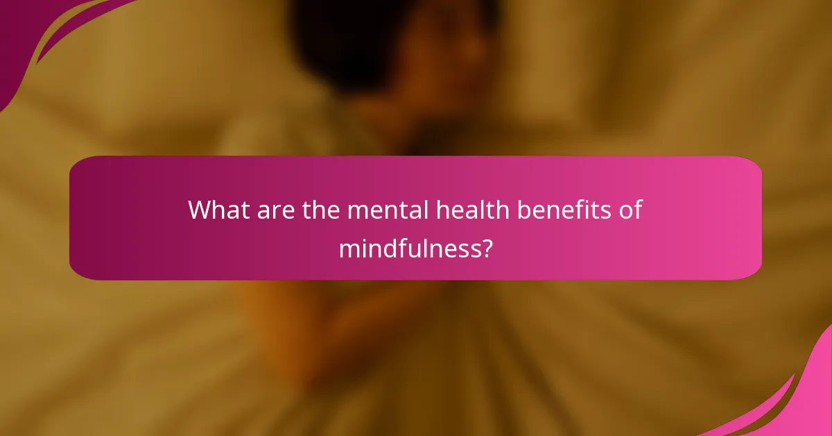 What are the mental health benefits of mindfulness?