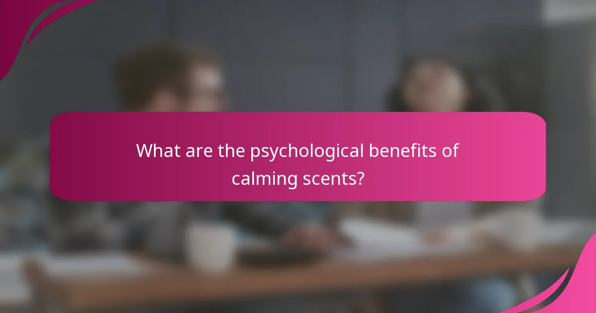 What are the psychological benefits of calming scents?