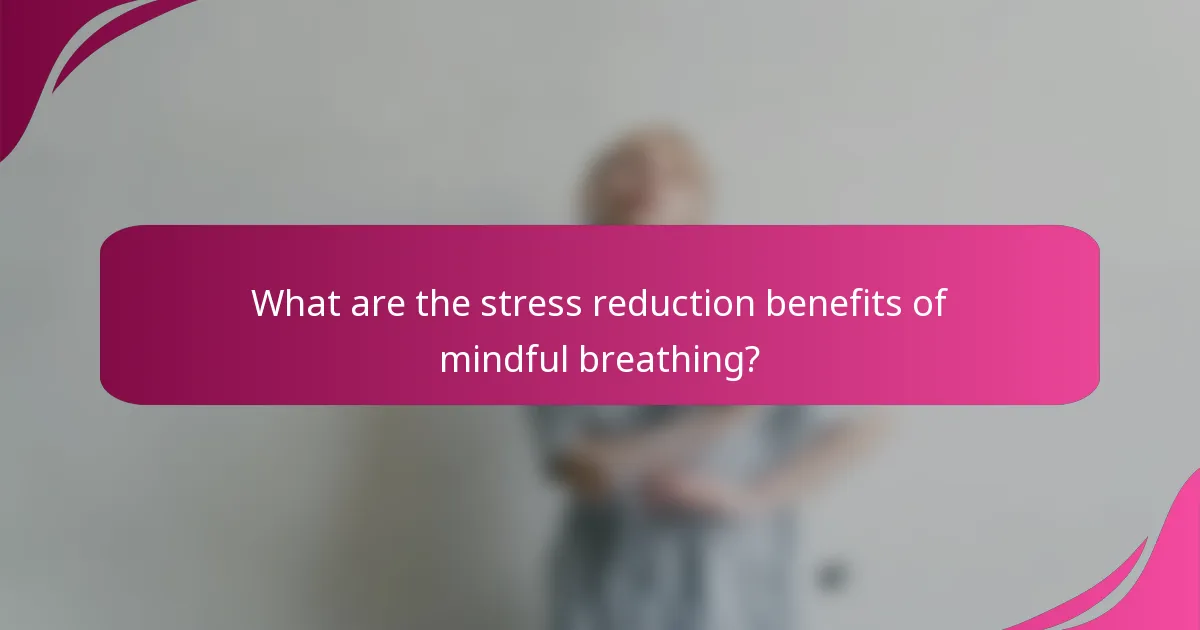 What are the stress reduction benefits of mindful breathing?