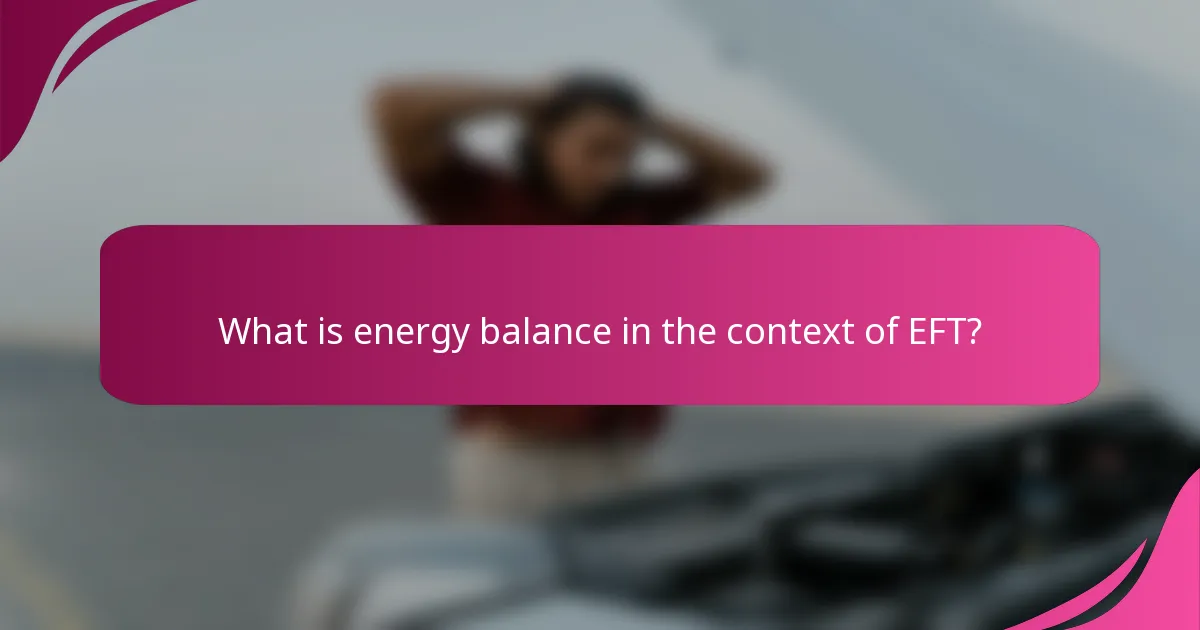 What is energy balance in the context of EFT?
