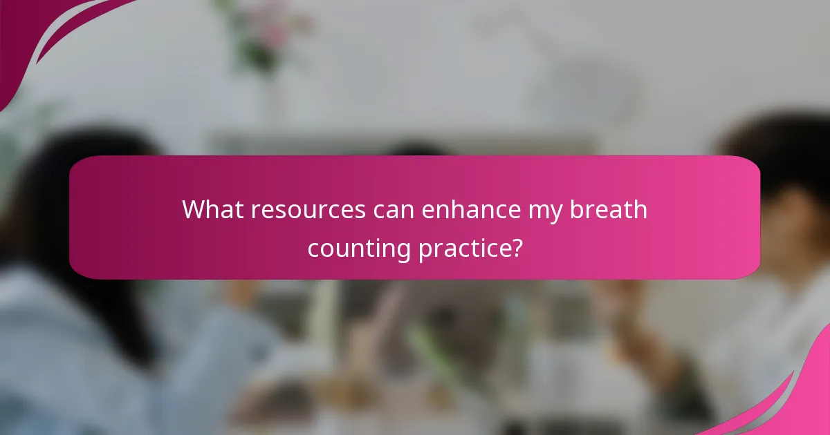 What resources can enhance my breath counting practice?