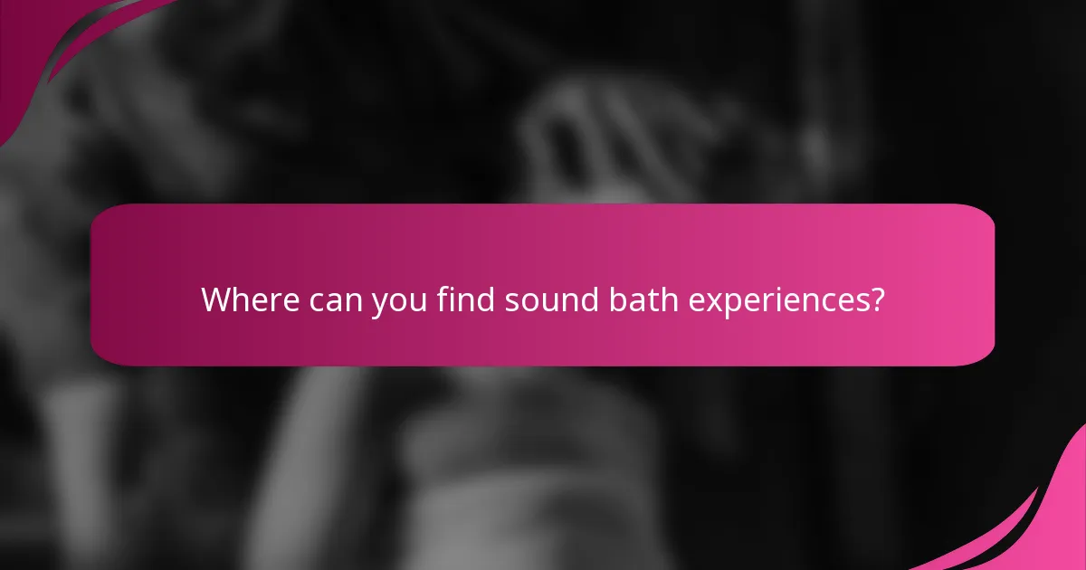 Where can you find sound bath experiences?