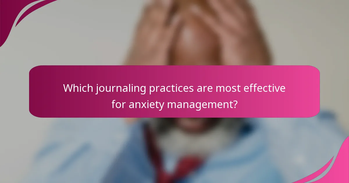 Which journaling practices are most effective for anxiety management?