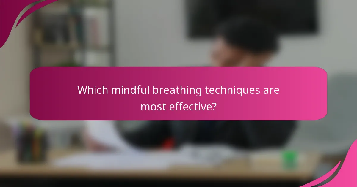 Which mindful breathing techniques are most effective?