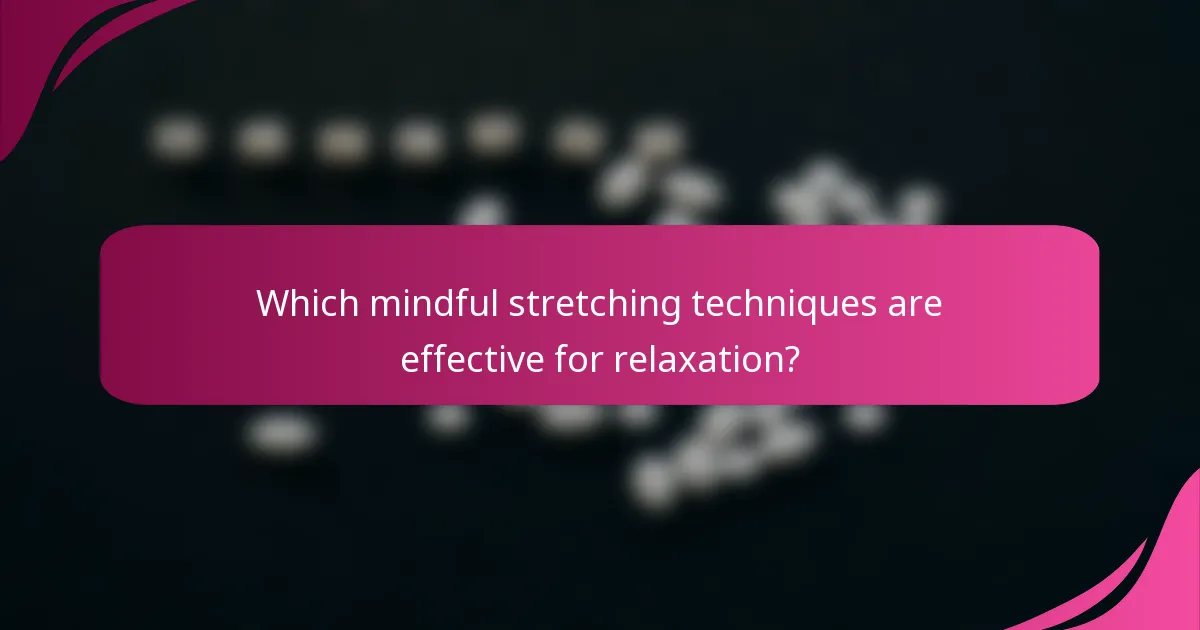 Which mindful stretching techniques are effective for relaxation?