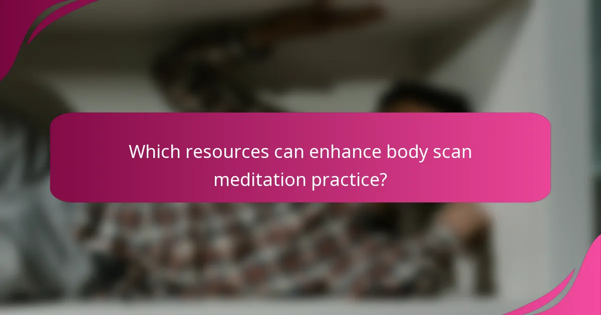 Which resources can enhance body scan meditation practice?