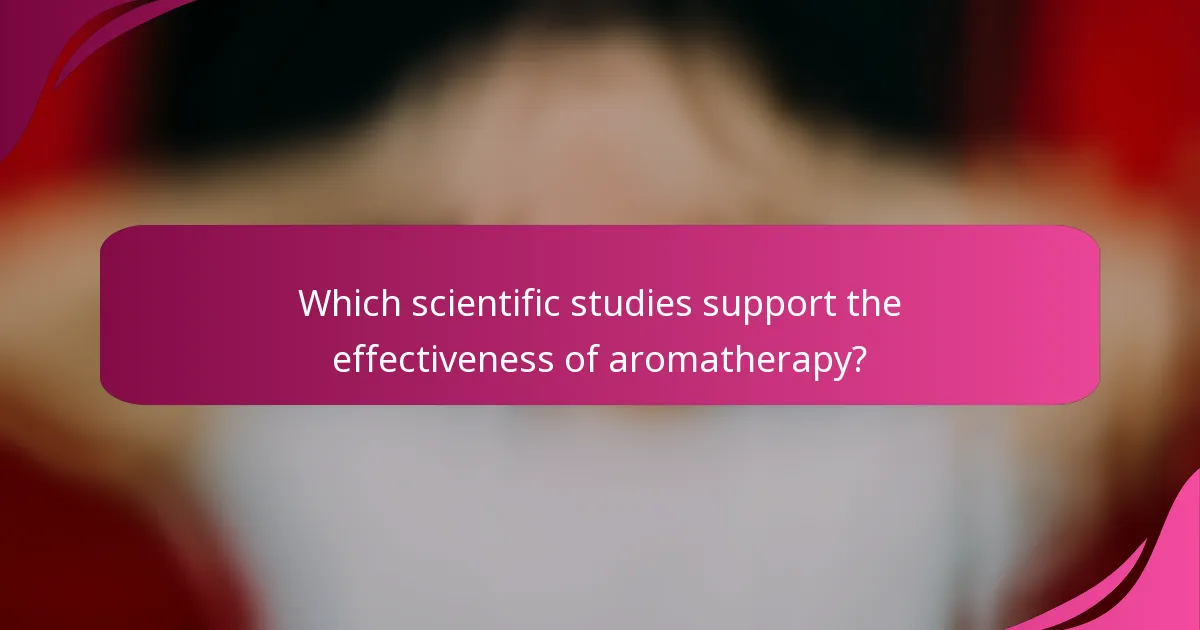 Which scientific studies support the effectiveness of aromatherapy?